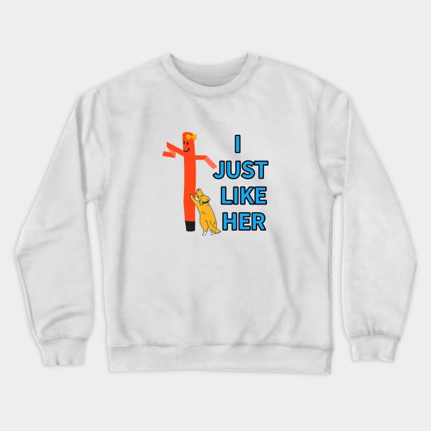 I JUST LIKE HER Crewneck Sweatshirt by zzzozzo